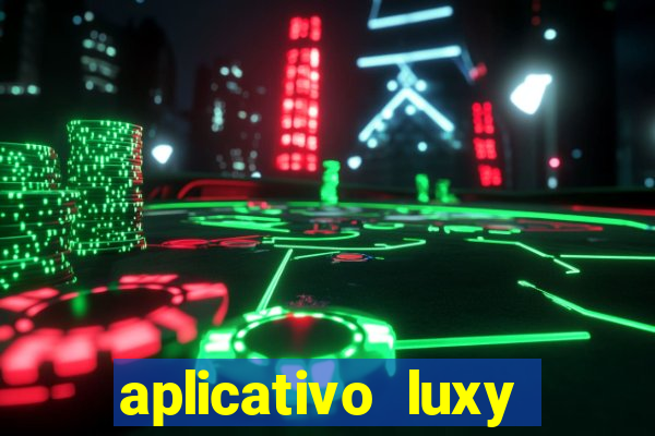 aplicativo luxy como funciona